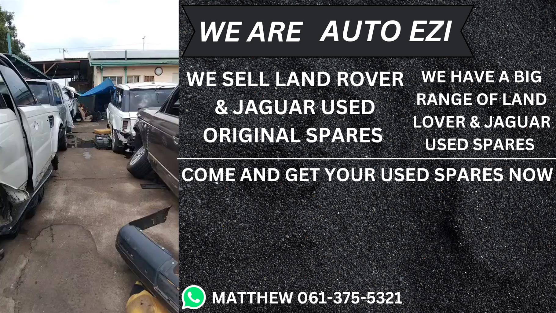WE ARE AUTO EZI  AND WE DO LAND ROVER AND JAGAUR USED SPARES