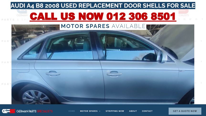 AUDI A4 B8 2008 USED REPLACEMENT DOOR SHELLS FOR SALE - Private Seller AUDI A4 B8 2008 USED REPLACEMENT DOOR SHELLS FOR SALE - Private Seller