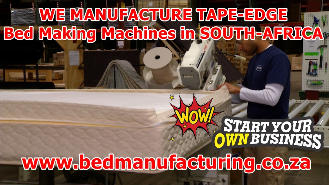 We  manufacture tape edge bed machines in SA JHB 