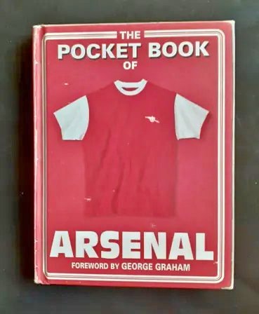 The Pocket Book of Arsenal – George Graham The Pocket Book of Arsenal – George Graham