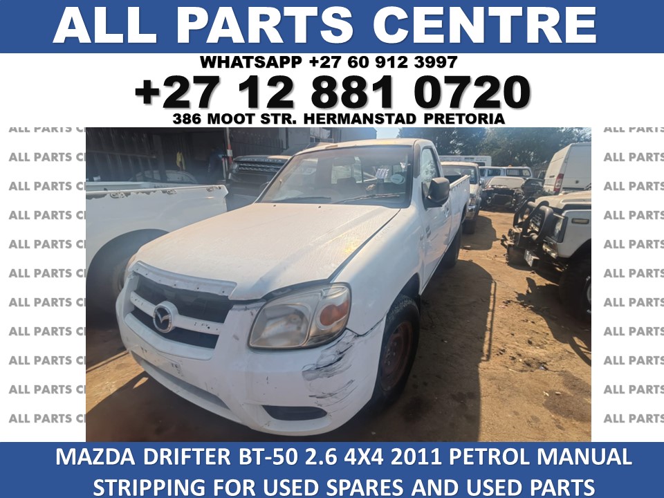 Mazda Drifter BT-50 2.6 4×4 2011 petrol manual stripping for spares Mazda Drifter BT-50 2.6 4×4 2011 petrol manual stripping for spares