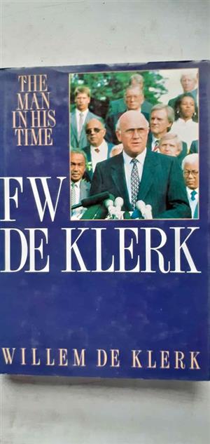 The man in his time F.W. de Klerk - Willem de Klerk