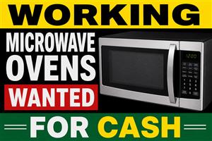WE BUY WORKING MICROWAVE OVENS FOR CASH