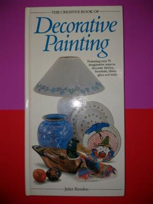 The Creative Book Of Decorative Painting - Juliet Bawden., used for sale  Johannesburg - East Rand