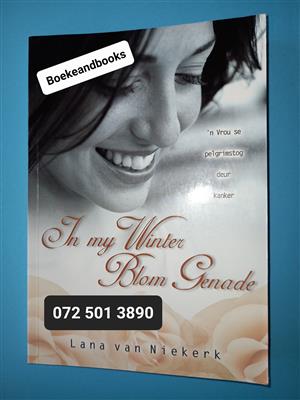 In My Winter Blom Genade - Lana Van Niekerk - N Vrou Se Pelgrimstog Deur Kanker.