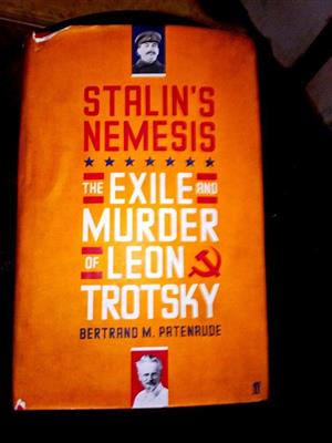 Stalin’s Nemesis . The Exile and Murder of Leon Trotsky