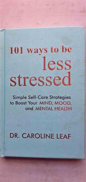 101 ways to be less stressed - Dr Caroline Leaf