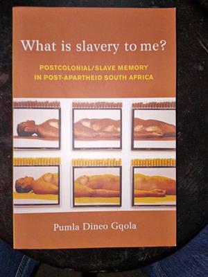 What is Slavery to Me ?  Postcolonial/Slave Memory in post-apartheid South Africa . signed 