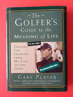 The Golfer's Guide To The Meaning Of Life - Gary Player.