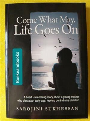 Come What May, Life Goes On - Sarojini Sukhessan - Volume 1.