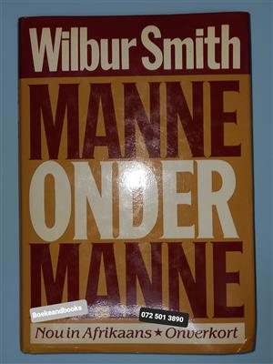 Manne Onder Manne - Wilbur Smith.