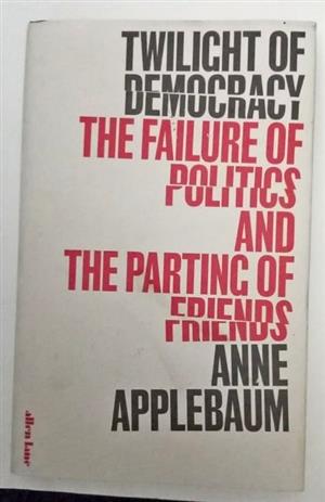 Twilight of Democracy . The Failure of Politics and the Parting of Friends 