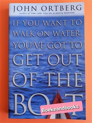If You Want To Walk On Water, You've Got To Get Out Of The Boat - John Ortberg.