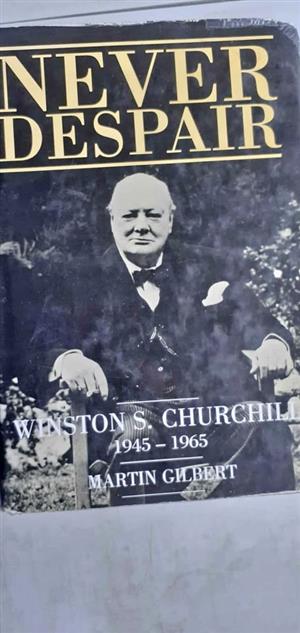 Never despair Winston Churchill 1945-1065 - Martin Gilbert