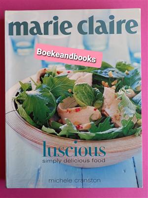Marie Claire - Luscious Simply Delicious Food - Michele Cranston.