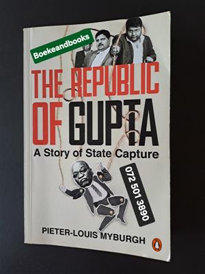 The Republic Of Gupta - Pieter-Louis Myburgh - A Story Of State Capture.