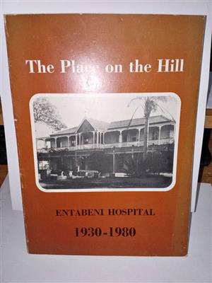 The Place on the Hill .Entabeni Hospital 1930-1980