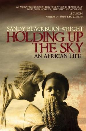 Holding Up the Sky: An African Life  by Sandy Blackburn-Wright 